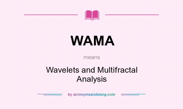 What does WAMA mean? It stands for Wavelets and Multifractal Analysis
