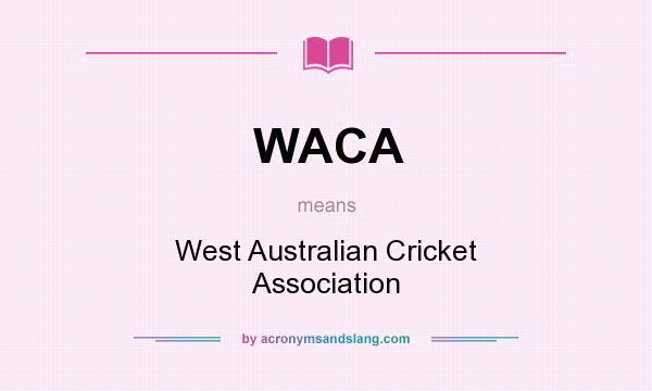 What does WACA mean? It stands for West Australian Cricket Association