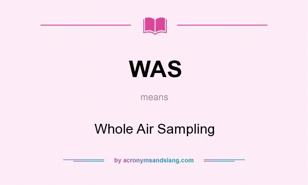 What does WAS mean? It stands for Whole Air Sampling