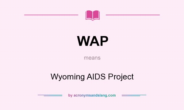 What does WAP mean? It stands for Wyoming AIDS Project