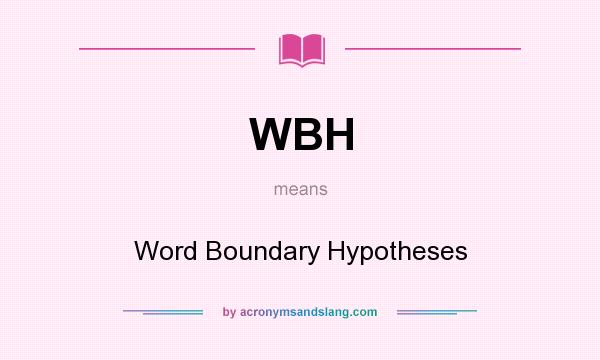 What does WBH mean? It stands for Word Boundary Hypotheses