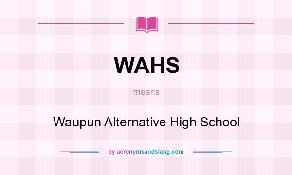 What does WAHS mean? It stands for Waupun Alternative High School