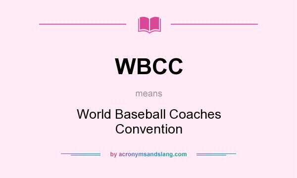 What does WBCC mean? It stands for World Baseball Coaches Convention