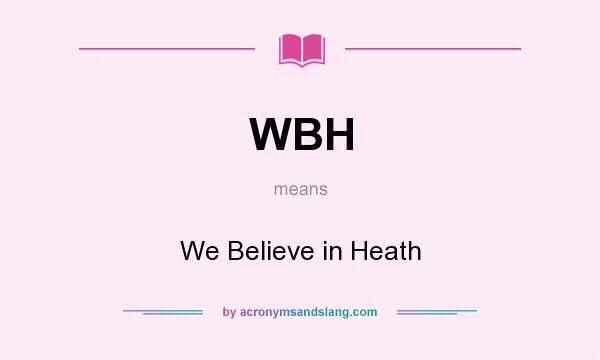 What does WBH mean? It stands for We Believe in Heath