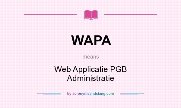 What does WAPA mean? It stands for Web Applicatie PGB Administratie