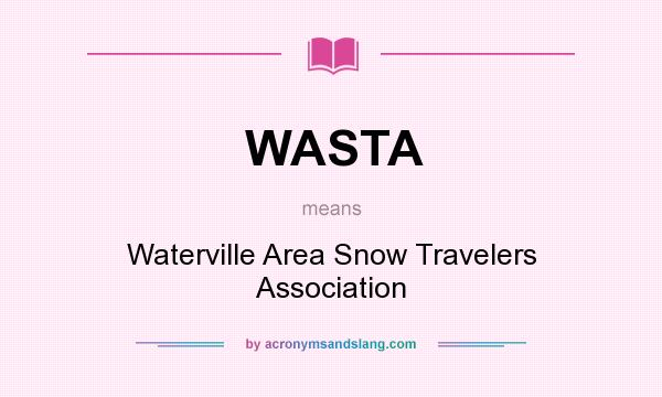 What does WASTA mean? It stands for Waterville Area Snow Travelers Association