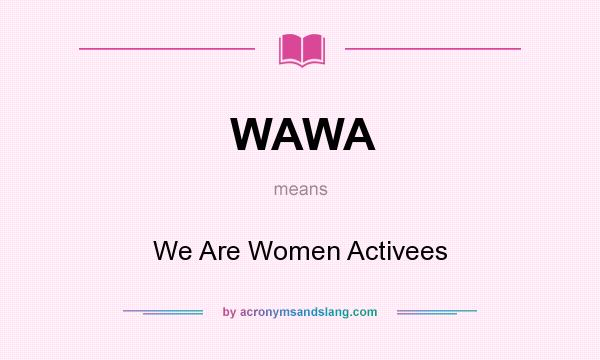What does WAWA mean? It stands for We Are Women Activees