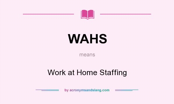 What does WAHS mean? It stands for Work at Home Staffing