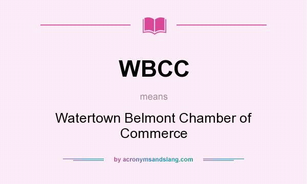 What does WBCC mean? It stands for Watertown Belmont Chamber of Commerce