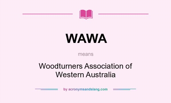What does WAWA mean? It stands for Woodturners Association of Western Australia