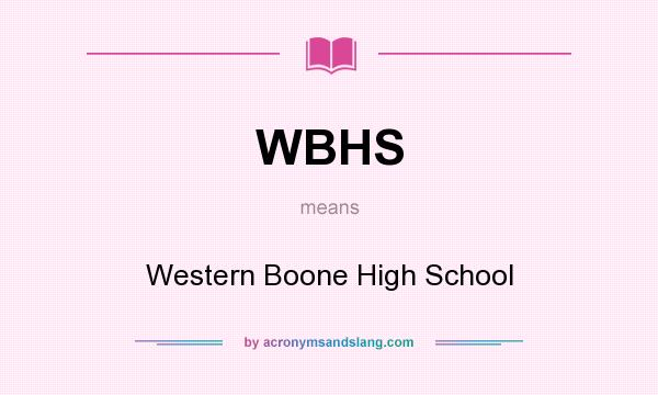 What does WBHS mean? It stands for Western Boone High School