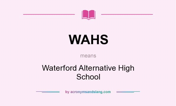 What does WAHS mean? It stands for Waterford Alternative High School