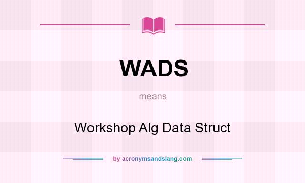 What does WADS mean? It stands for Workshop Alg Data Struct