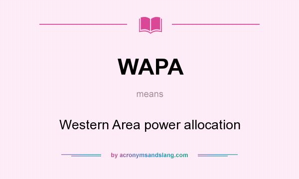 What does WAPA mean? It stands for Western Area power allocation
