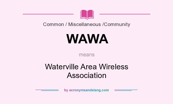 What does WAWA mean? It stands for Waterville Area Wireless Association