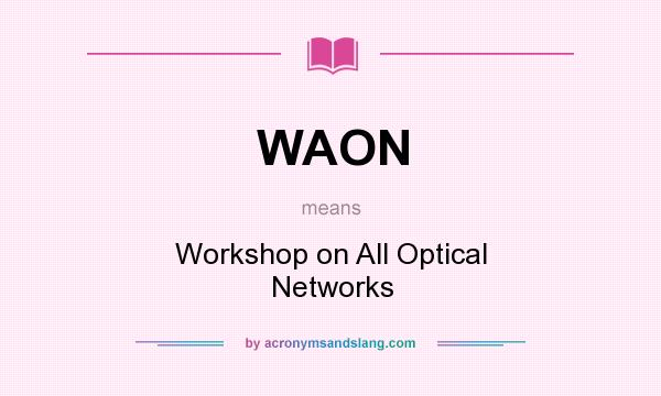 What does WAON mean? It stands for Workshop on All Optical Networks