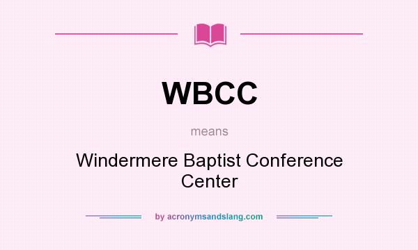 What does WBCC mean? It stands for Windermere Baptist Conference Center