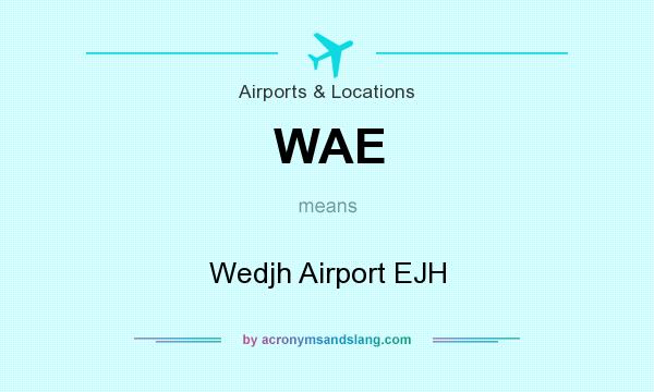 What does WAE mean? It stands for Wedjh Airport EJH