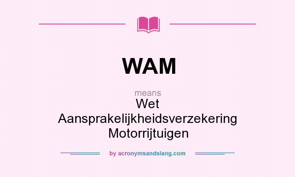 What does WAM mean? It stands for Wet Aansprakelijkheidsverzekering Motorrijtuigen