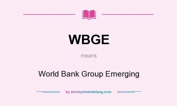 What does WBGE mean? It stands for World Bank Group Emerging