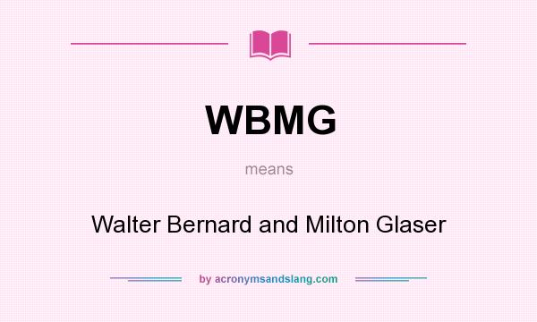 What does WBMG mean? It stands for Walter Bernard and Milton Glaser