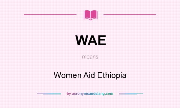 What does WAE mean? It stands for Women Aid Ethiopia