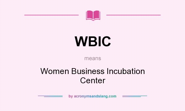 What does WBIC mean? It stands for Women Business Incubation Center