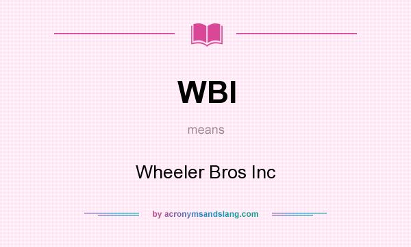 What does WBI mean? It stands for Wheeler Bros Inc