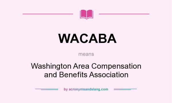 What does WACABA mean? It stands for Washington Area Compensation and Benefits Association
