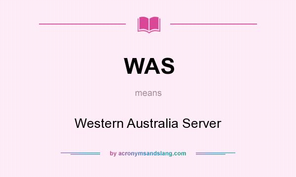 What does WAS mean? It stands for Western Australia Server