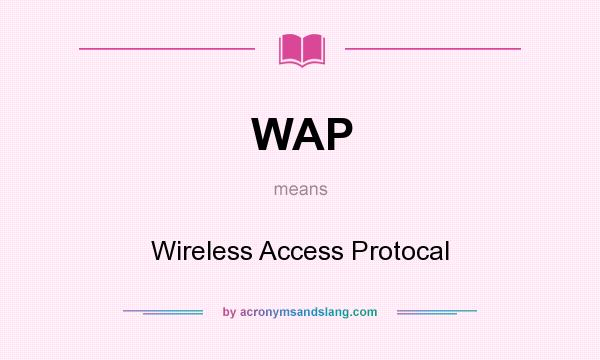 What does WAP mean? It stands for Wireless Access Protocal