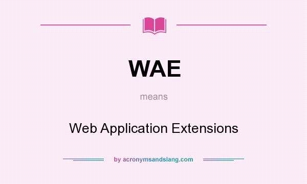 What does WAE mean? It stands for Web Application Extensions