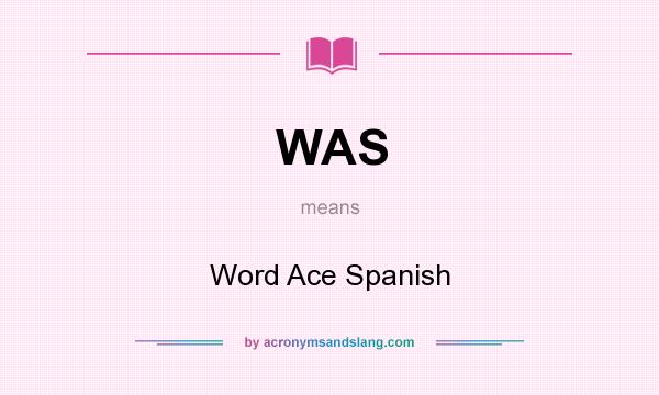 What does WAS mean? It stands for Word Ace Spanish
