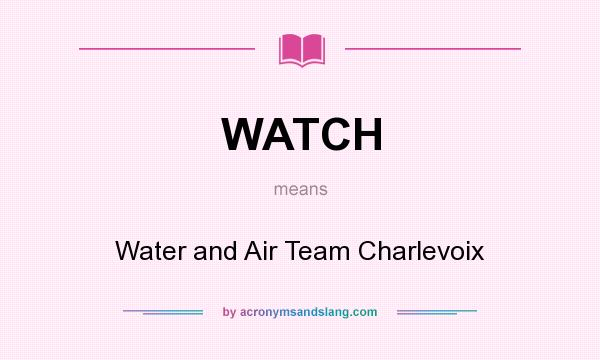 What does WATCH mean? It stands for Water and Air Team Charlevoix