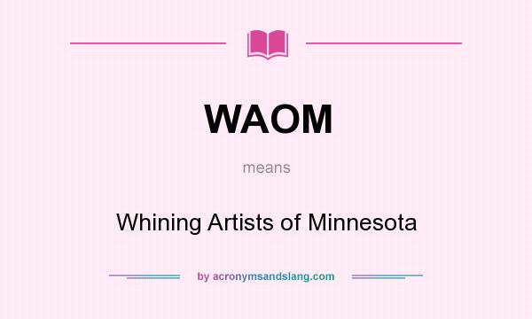 What does WAOM mean? It stands for Whining Artists of Minnesota