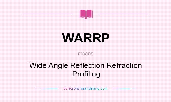 What does WARRP mean? It stands for Wide Angle Reflection Refraction Profiling
