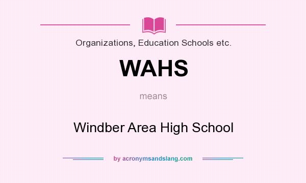What does WAHS mean? It stands for Windber Area High School