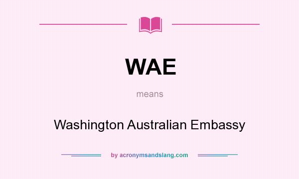What does WAE mean? It stands for Washington Australian Embassy