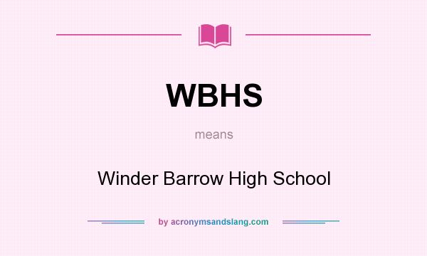 What does WBHS mean? It stands for Winder Barrow High School