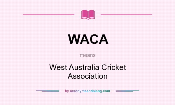 What does WACA mean? It stands for West Australia Cricket Association