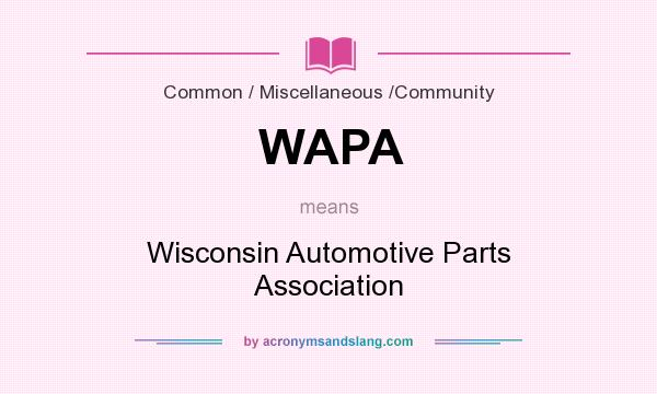 What does WAPA mean? It stands for Wisconsin Automotive Parts Association
