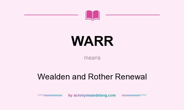 What does WARR mean? It stands for Wealden and Rother Renewal
