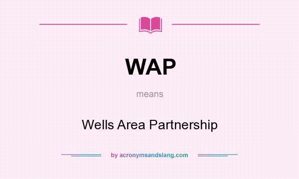 What does WAP mean? It stands for Wells Area Partnership