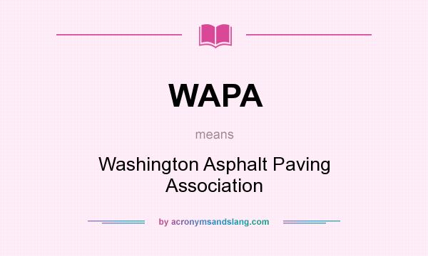 What does WAPA mean? It stands for Washington Asphalt Paving Association