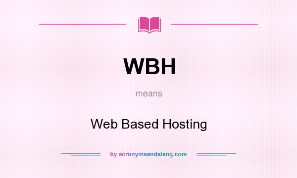 What does WBH mean? It stands for Web Based Hosting