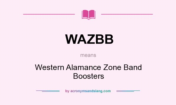 What does WAZBB mean? It stands for Western Alamance Zone Band Boosters