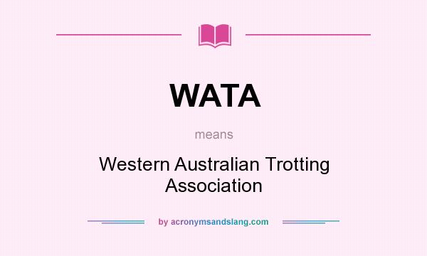 What does WATA mean? It stands for Western Australian Trotting Association