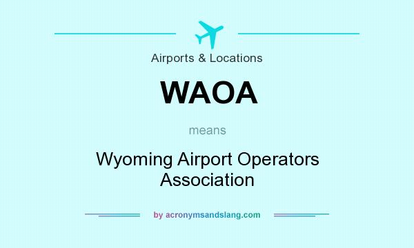 What does WAOA mean? It stands for Wyoming Airport Operators Association