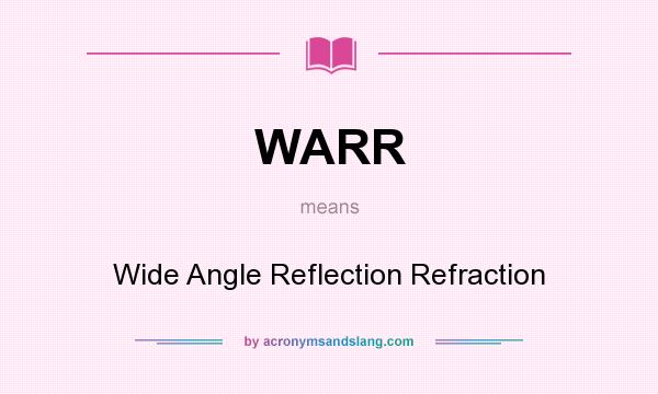 What does WARR mean? It stands for Wide Angle Reflection Refraction