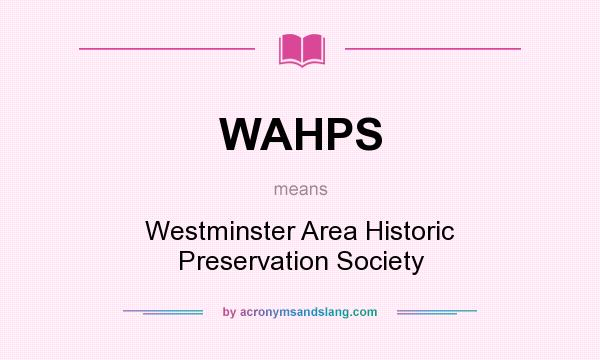 What does WAHPS mean? It stands for Westminster Area Historic Preservation Society